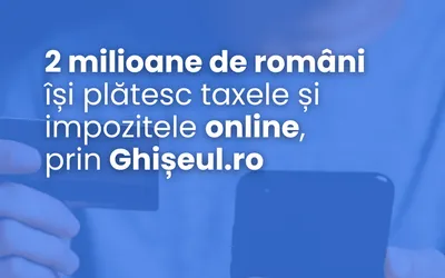 2 milioane de români își plătesc taxele și impozitele online, prin Ghișeul.ro