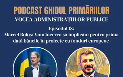 Marcel Boloș: Vom încerca să implicăm pentru prima dată băncile în proiecte cu fonduri europene | Podcast | Episodul 18