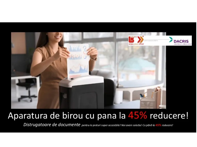 Aparatură de birou cu până la 45% reducere!