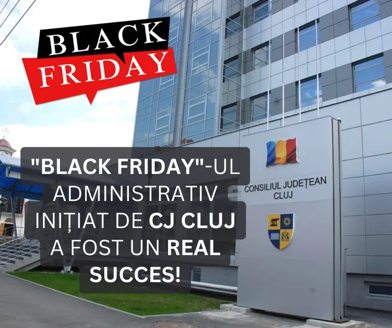 \"BLACK FRIDAY\"-ul administrativ inițiat de Consiliul Județean Cluj a fost un real succes!