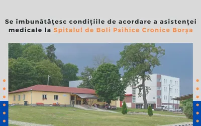 Se îmbunătățesc condițiile de acordare a asistenței medicale la Spitalul de Boli Psihice Cronice Borșa