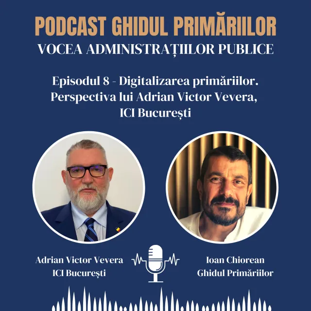 Digitalizarea primăriilor. Perspectiva lui Adrian Victor Vevera, ICI București | Podcast | Episodul 08