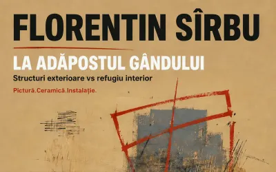 Vernisaj: „La adăpostul gândului. Structuri exterioare vs refugiu interior” — lucrări de Florentin Sîrbu, 5 septembrie 2026