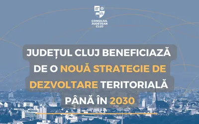 Județul Cluj beneficiază de o nouă strategie de dezvoltare teritorială până în 2030