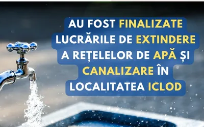 Au fost finalizate lucrările de extindere a rețelelor de apă și canalizare în localitatea Iclod