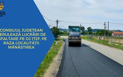 Consiliul Județean asfaltează DJ 172F, pe raza localității Mănăstirea