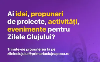 ​Așteptăm idei și propuneri de proiecte pentru noua ediție a Zilelor Clujului