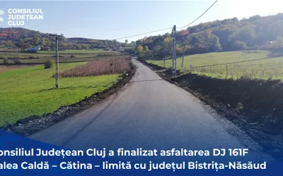 Consiliul Județean Cluj a finalizat asfaltarea DJ 161F Valea Caldă – Cătina – limită cu județul Bistrița-Năsăud