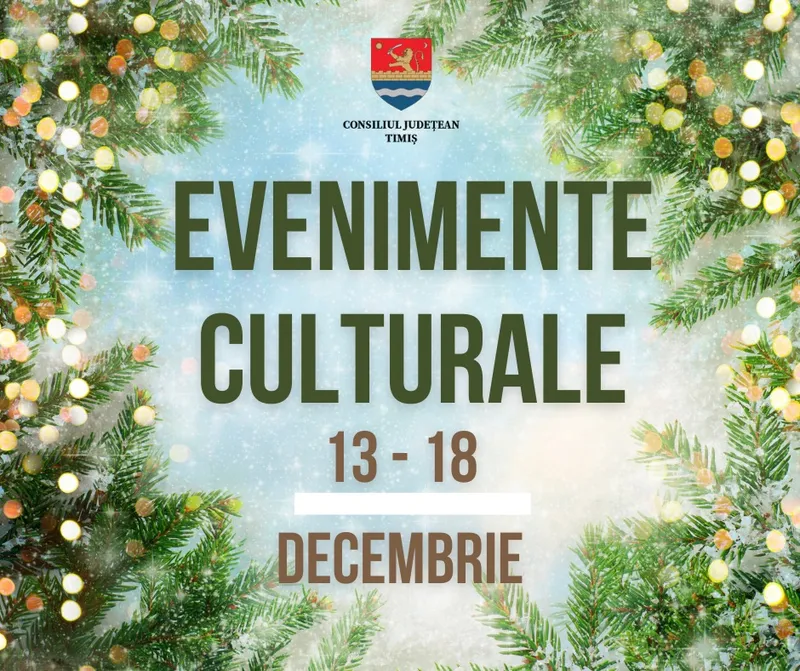 Oferta culturală a Consiliului Județean Timiș, 13 – 18 decembrie