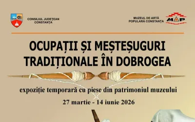 Expoziția temporară „Ocupații și meșteșuguri tradiționale în Dobrogea” la Muzeul de Artă Populară Constanța (27 martie–14 iunie 2026)