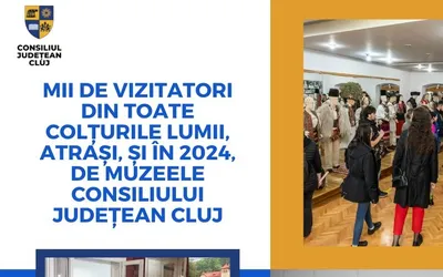 Mii de vizitatori din toate colțurile lumii, atrași, și în 2024, de muzeele Consiliului Județean Cluj