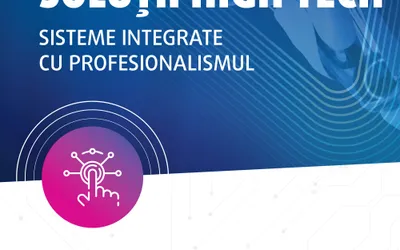 SOLUȚII HIGH TECH. SISTEME INTEGRATE CU PROFESIONALISMUL. DIGITALIZARE