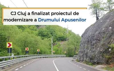 Consiliul Județean Cluj a finalizat proiectul de modernizare a Drumului Apusenilor