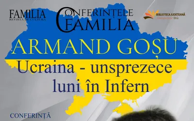 CONFERINȚELE FAMILIA ARMAND GOȘU, UCRAINA – 11 LUNI ÎN INFERN