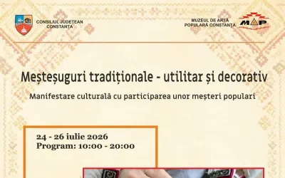Meșteșuguri tradiționale — manifestare la Muzeul de Artă Populară Constanța, 24–26 iulie