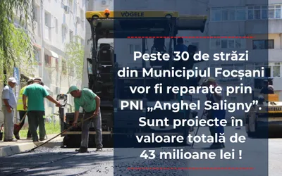Peste 30 de străzi din Municipiul Focșani vor fi reparate prin PNI „Anghel Saligny”