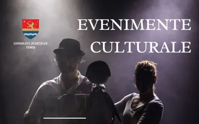 Calendarul săptămânal al evenimentelor culturale în organizarea instituțiilor CJ Timiș