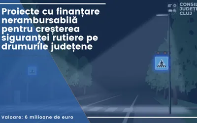 Proiecte cu finanțare nerambursabilă, în valoare de cca. 6.000.000 de euro, pentru creșterea siguranței rutiere pe drumurile județene