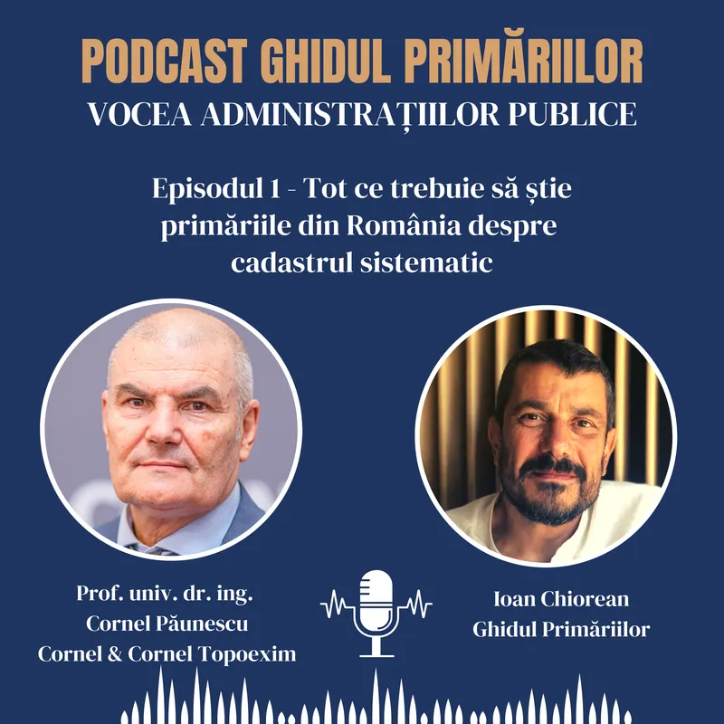 Tot ce trebuie să știe primăriile despre cadastru | Prof. dr. ing. Cornel Păunescu | Podcast | Episodul 01