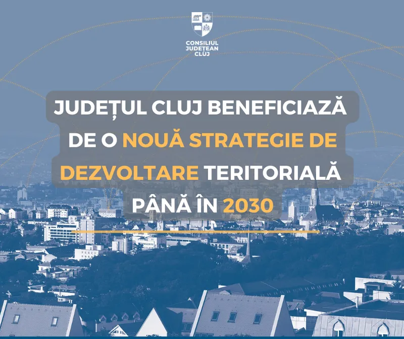 Județul Cluj beneficiază de o nouă strategie de dezvoltare teritorială până în 2030