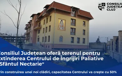 Consiliul Județean Cluj oferă terenul necesar pentru extinderea Centrului de Îngrijiri Paliative Sfântul Nectarie