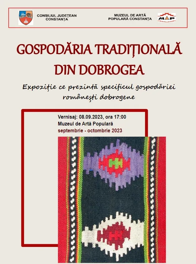 Consiliul Judeţean Constanţa, Constanţa, organizează expoziția temporară „Gospodăria tradiţională din Dobrogea”