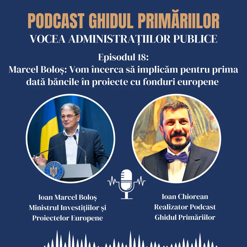 Marcel Boloș: Vom încerca să implicăm pentru prima dată băncile în proiecte cu fonduri europene | Podcast | Episodul 18