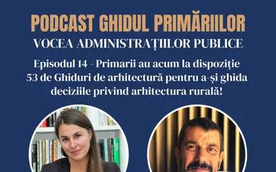 Primarii au la dispoziție 53 de Ghiduri pentru a-și ghida deciziile privind arhitectura rurală | Podcast | Episodul 14