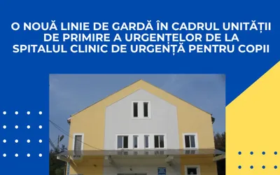 O nouă linie de gardă în cadrul Unității de Primire a Urgențelor de la Spitalul Clinic de Urgență pentru Copii