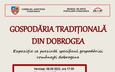 Consiliul Judeţean Constanţa, Constanţa, organizează expoziția temporară „Gospodăria tradiţională din Dobrogea”