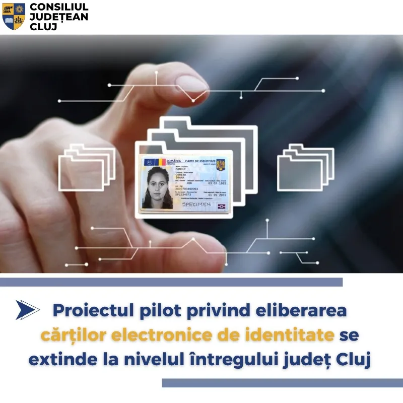 Proiectul pilot privind eliberarea cărților electronice de identitate se extinde la nivelul întregului județ Cluj