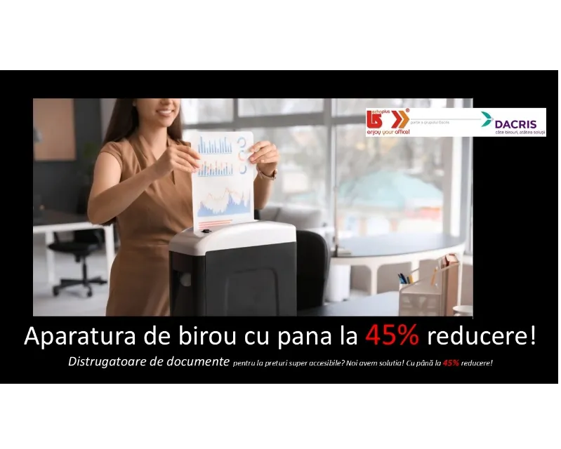 Aparatură de birou cu până la 45% reducere!