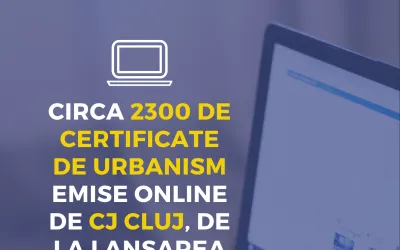 Circa 2300 de certificate de urbanism emise ONLINE de Consiliul Județean Cluj, de la lansarea aplicației Ghișeul Unic