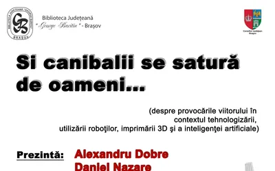 Biblioteca Județeană George Bariţiu Braşov organizează conferinţa Și canibalii se satură de oameni...