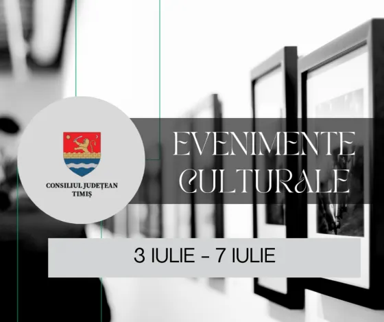 Calendarul săptămânal al evenimentelor culturale în organizarea instituțiilor CJ Timiș
