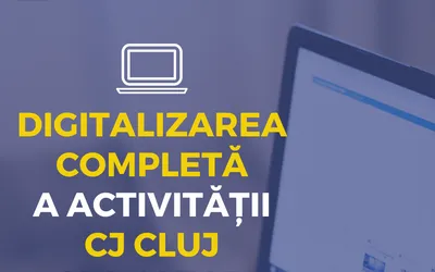Digitalizarea completă a activității Consiliului Județean Cluj și a altor instituții publice clujene