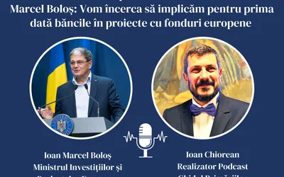 Marcel Boloș: Vom încerca să implicăm pentru prima dată băncile în proiecte cu fonduri europene | Podcast | Episodul 18