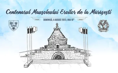 Centenarul Mausoleului Eroilor de la Mărășești: 6 august 2023