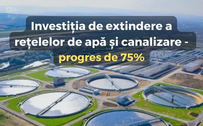 Investiția de extindere a rețelelor de apă și canalizare înregistrează un progres de 75%